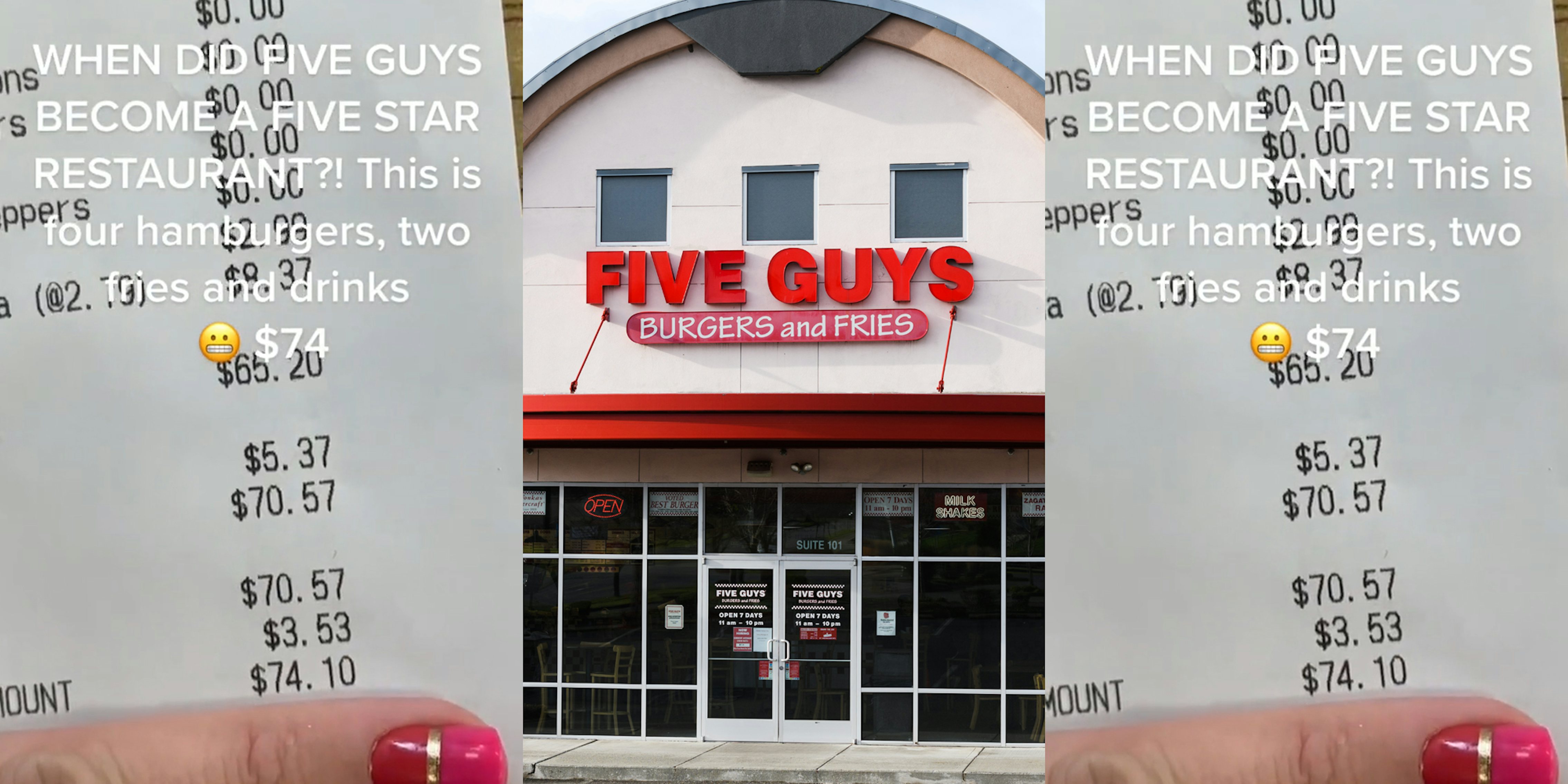 woman holding receipt with total at $74.10 caption ' WHEN DID FIVE GUYS BECOME A FIVE STAR RESTAURANT?! This is four hamburgers, two fries and drinks $74' (l) Five Guys sign on building (c) woman holding receipt with total at $74.10 caption ' WHEN DID FIVE GUYS BECOME A FIVE STAR RESTAURANT?! This is four hamburgers, two fries and drinks $74' (r)