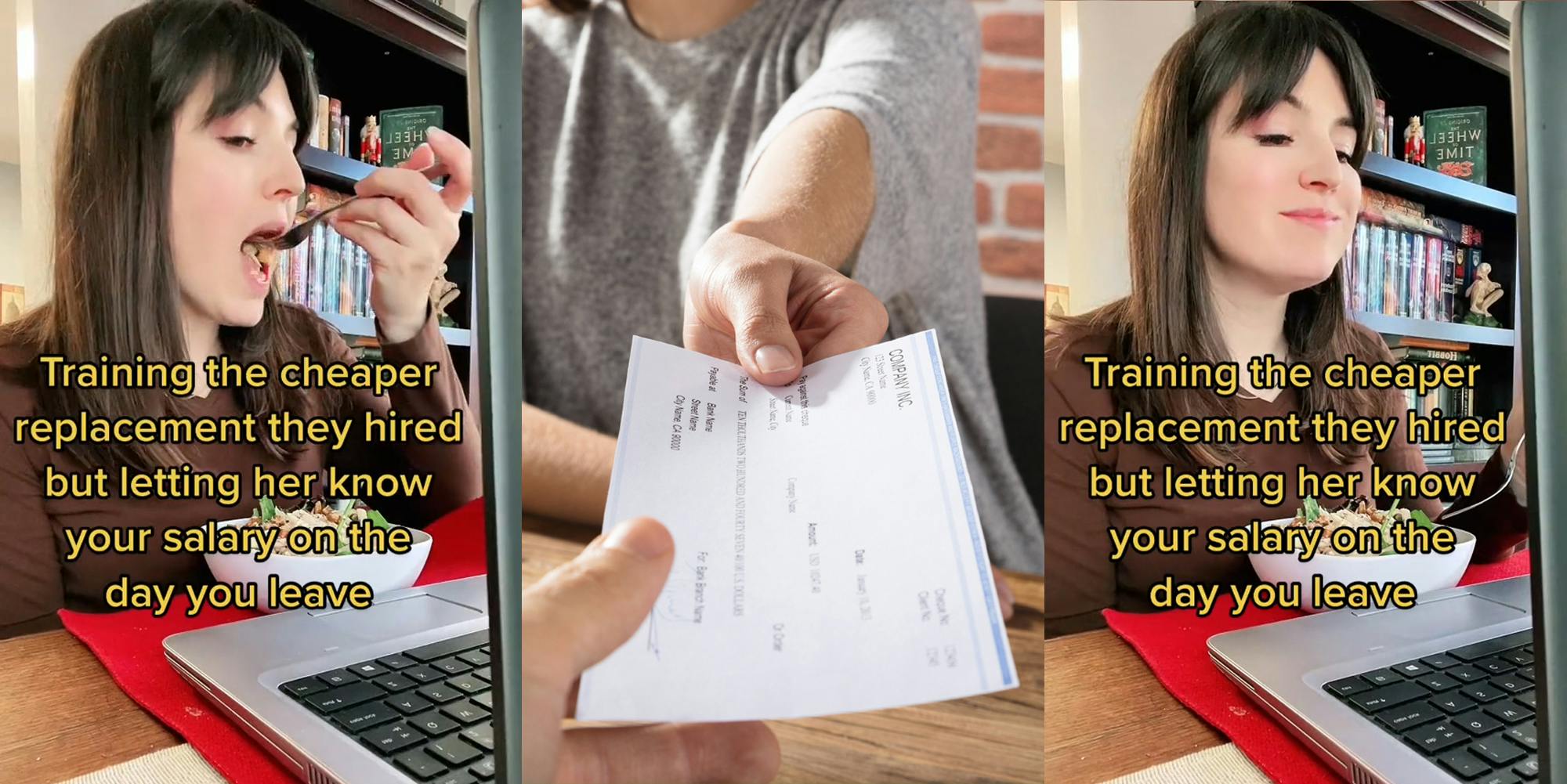 woman eating at laptop caption "Training the cheaper replacement they hired but letting her know the salary on the first day you leave" (l) person handing salary check (c) woman eating at laptop caption "Training the cheaper replacement they hired but letting her know the salary on the first day you leave" (r)