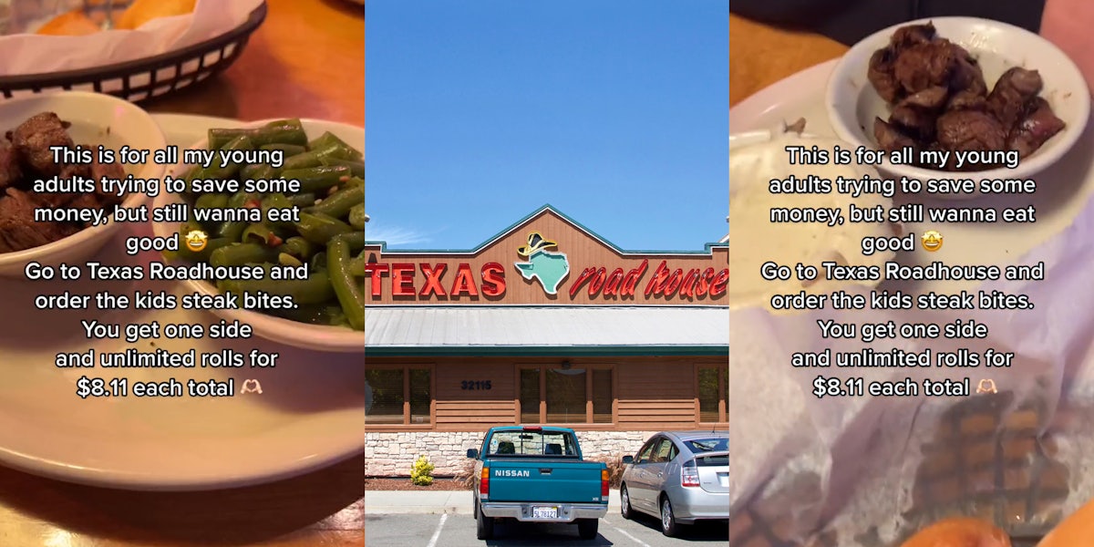 Texas Roadhouse kids steak bites meal on table caption 'This is for all my young adults trying to save some money, but still wanna eat good Go to Texas Roadhouse and order the kids steak bites. You get one side and unlimited rolls for $8.11 each total' (l) Texas Roadhouse sign on building with parking lot (c) Texas Roadhouse kids steak bites meal on table caption 'This is for all my young adults trying to save some money, but still wanna eat good Go to Texas Roadhouse and order the kids steak bites. You get one side and unlimited rolls for $8.11 each total' (r)