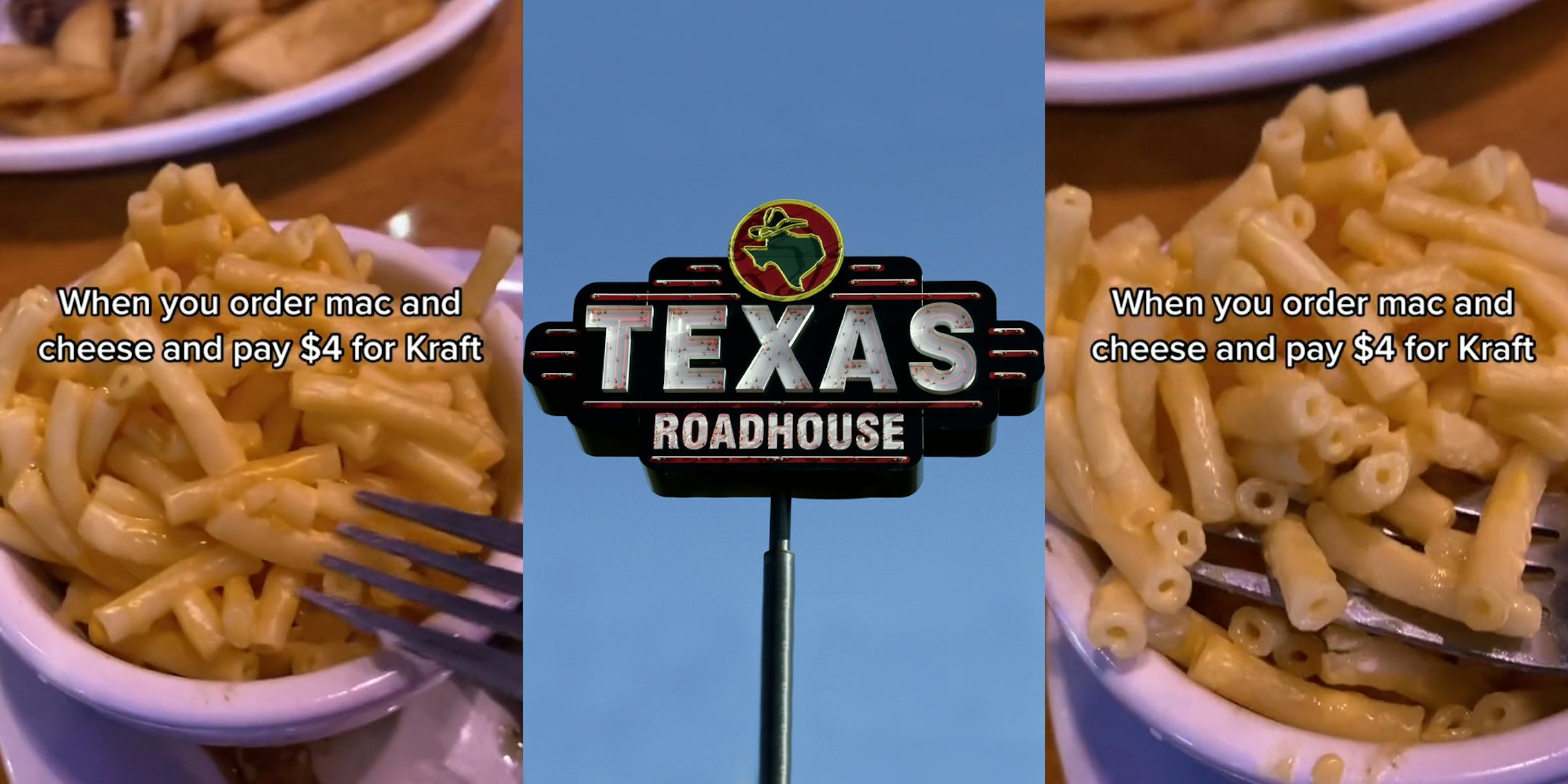 Kraft mac n cheese in bowl on table caption 'When you order man and cheese and pay $4 for Kraft' (l) Texas Roadhouse sign in front of blue sky (c) Kraft mac n cheese in bowl on table caption 'When you order man and cheese and pay $4 for Kraft' (r)
