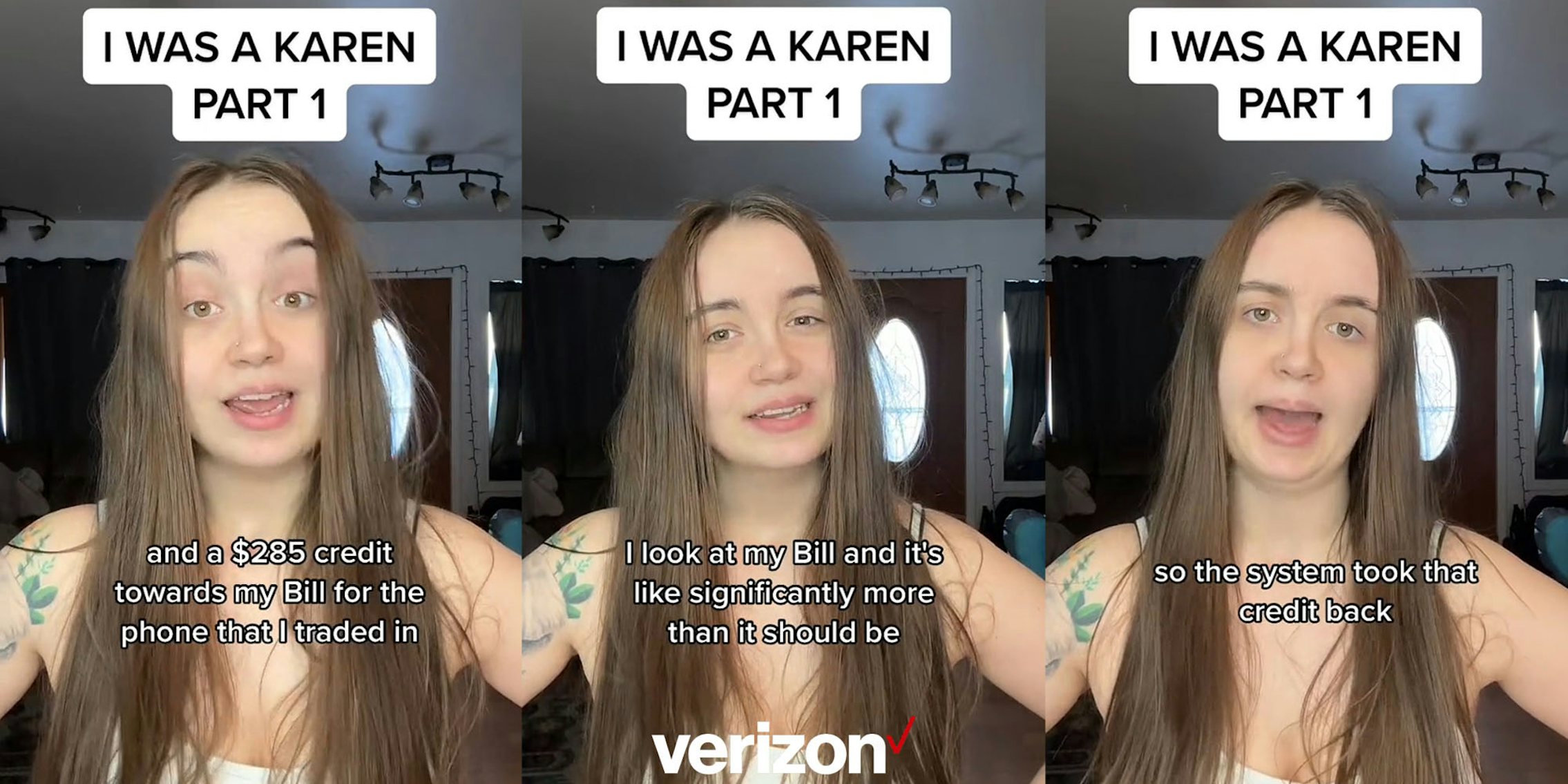 woman speaking caption 'I WAS A KAREN PART 1' 'and a $285 credit towards my bill for the phone that I traded in' (l) woman speaking caption 'I WAS A KAREN PART 1' 'I look at my bill and it's like significantly more than it should be' with Verizon logo centered at bottom (c) woman speaking caption 'I WAS A KAREN PART 1' 'so the system took that credit back' (r)