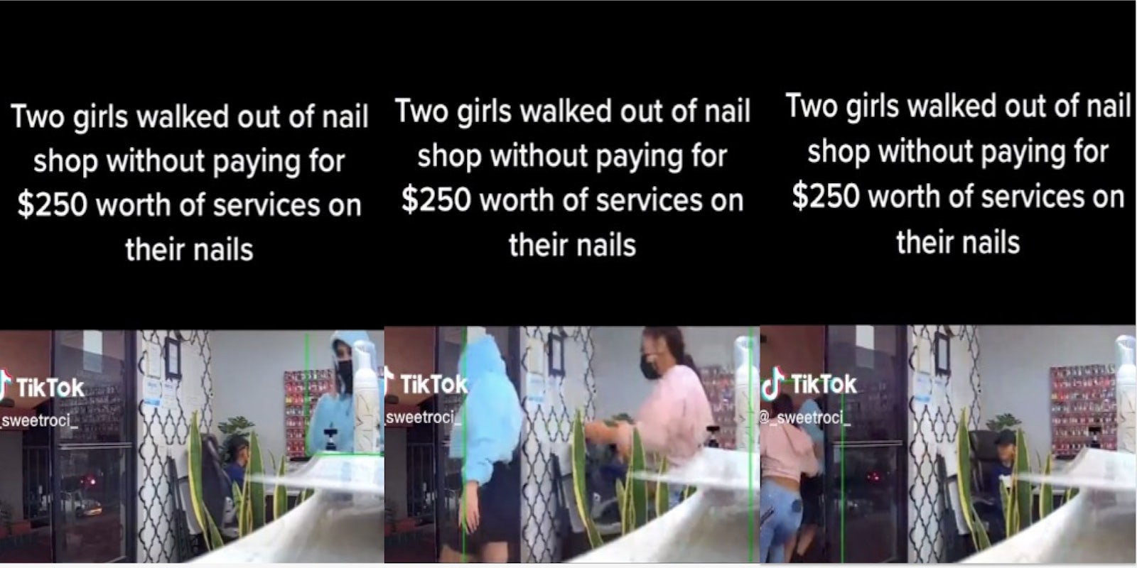women running out of salon without paying tiktok caption 'Two girls walked out of nail shop without paying for $250 worth of services on their nails (l) women running out of salon without paying tiktok caption 'Two girls walked out of nail shop without paying for $250 worth of services on their nails (c)women running out of salon without paying tiktok caption 'Two girls walked out of nail shop without paying for $250 worth of services on their nails (r)
