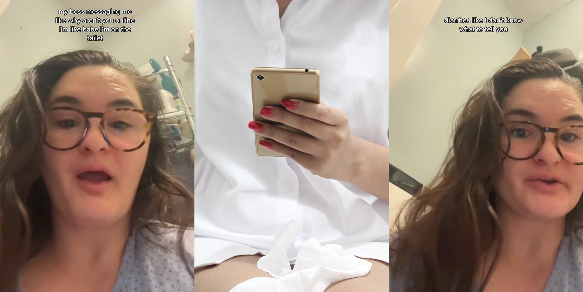 woman speaking in bathroom with caption 'my boss messaging me like why aren't you online I'm like babe I'm on the toilet' (l) woman on phone with toilet paper on lap using toilet (c) woman speaking in bathroom with caption 'diarrhea like I don't know what to tell you' (r)