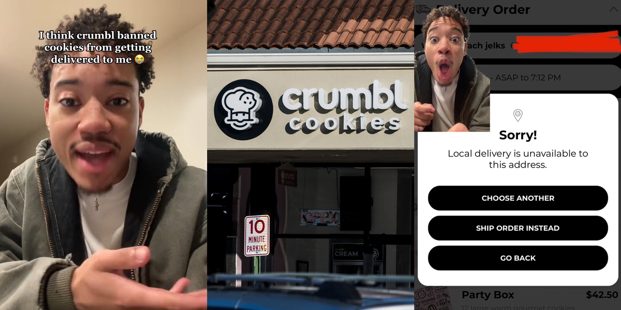 man speaking with caption "I think crumbl banned cookies from getting delivered to me" (l) Crumbl Cookies sign on building (c) man greenscreen TikTok over Crumbl Cookies ordering "Sorry! Local delivery is unavailable to this address." (r)