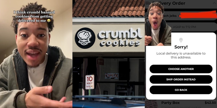 man speaking with caption 'I think crumbl banned cookies from getting delivered to me' (l) Crumbl Cookies sign on building (c) man greenscreen TikTok over Crumbl Cookies ordering 'Sorry! Local delivery is unavailable to this address.' (r)