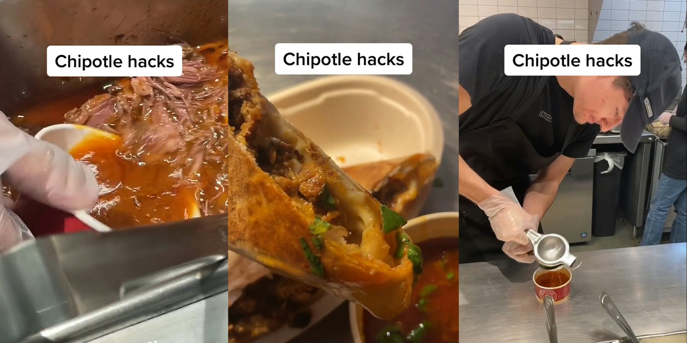 Chipotle worker using bowl to get liquid from pan with caption 'Chipotle Hacks' (l) Chipotle hack sauce on steak and chicken quesadilla with caption 'Chipotle Hacks' (c) Chipotle worker squeezing fresh lime into sauce with caption 'Chipotle Hacks' (r)