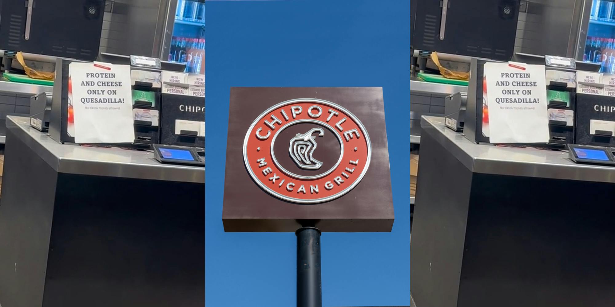 sign on Chipotle counter "PROTEIN AND CHEESE ONLY ON QUESADILLA" (l) Chipotle sign in front of blue sky (c) sign on Chipotle counter "PROTEIN AND CHEESE ONLY ON QUESADILLA" (r)