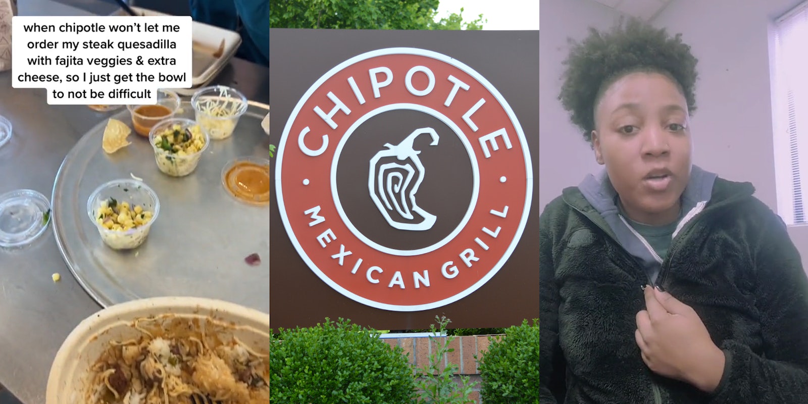 Chipotle food on table with caption 'when chipotle won't let me order my steak quesadilla with fajita veggies & extra cheese, so I just get the bowl to not be difficult' (l) Chipotle circular logo sign outside (c) Chipotle worker speaking with hand on chest (r)