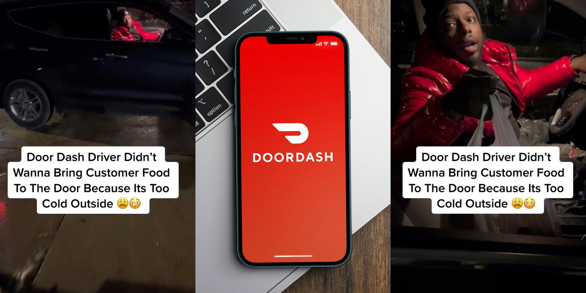 DoorDash driver in car with caption "Door Dash Driver Didn't Wanna Bring Customer Food To The Door Because Its Too Cold Outside" (l) DoorDash on phone on laptop keyboard (c) DoorDash driver in car with caption "Door Dash Driver Didn't Wanna Bring Customer Food To The Door Because Its Too Cold Outside" (r)