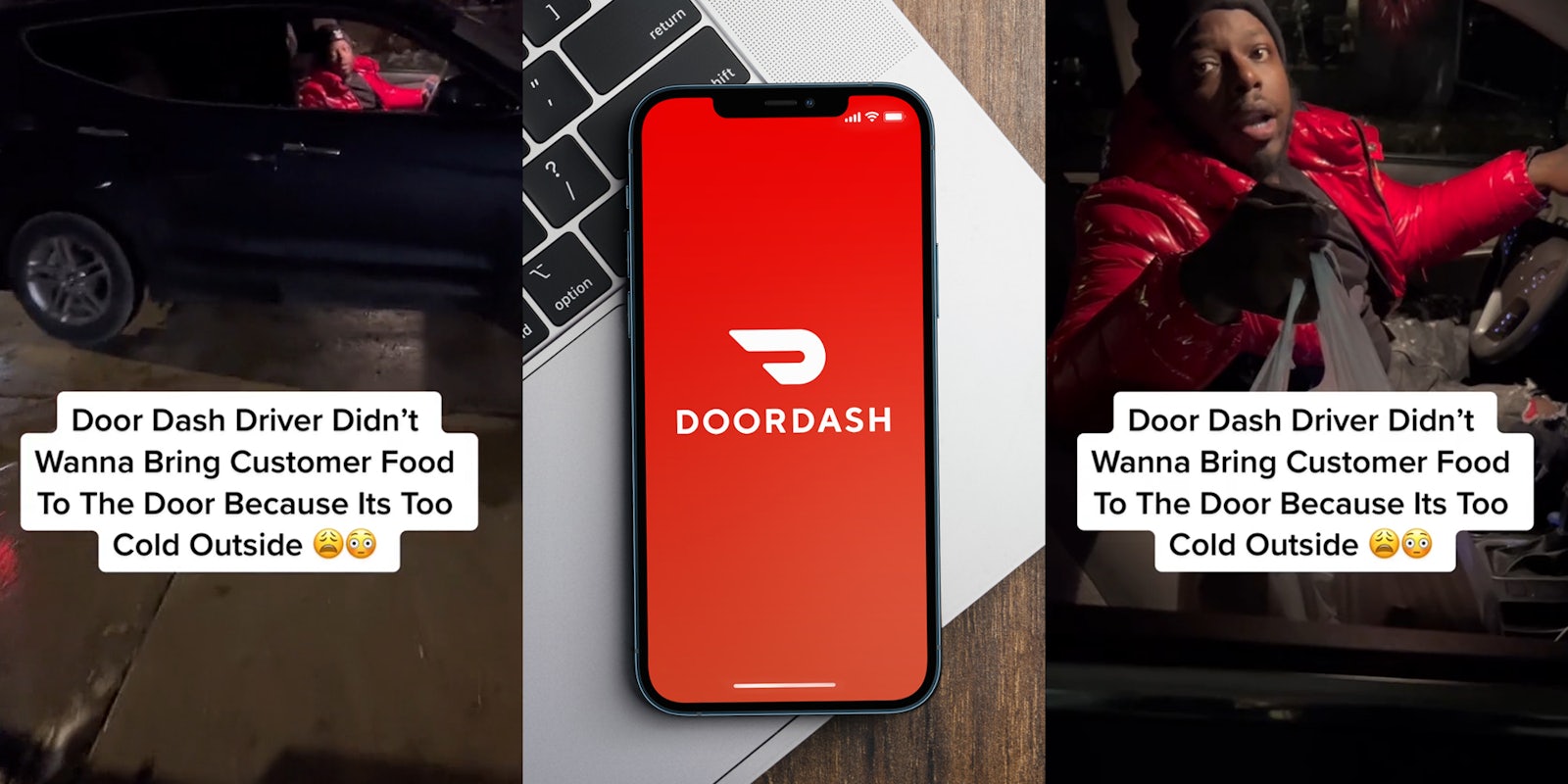 DoorDash driver in car with caption 'Door Dash Driver Didn't Wanna Bring Customer Food To The Door Because Its Too Cold Outside' (l) DoorDash on phone on laptop keyboard (c) DoorDash driver in car with caption 'Door Dash Driver Didn't Wanna Bring Customer Food To The Door Because Its Too Cold Outside' (r)