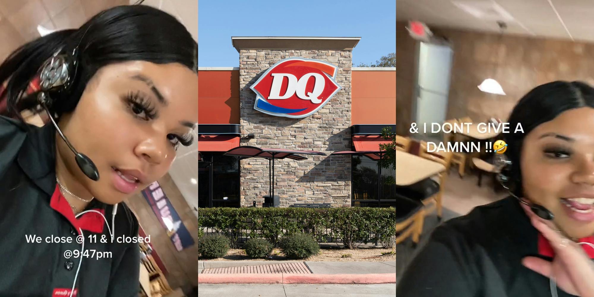 DQ employee with caption "We close @ 11 & i closed @9:47pm" (l) Dairy Queen restaurant with sign (c) DQ employee speaking caption "& I DONT GIVE A DAMN" (r)