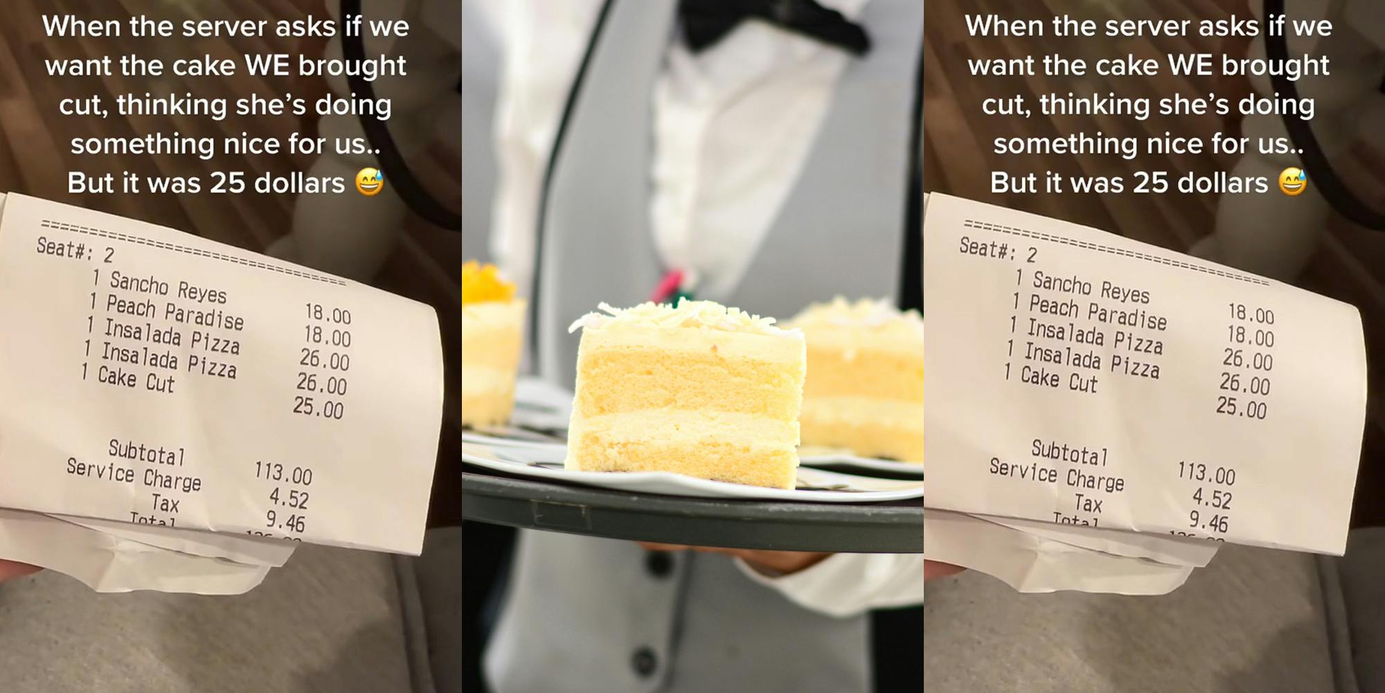 receipt with "1 Cake Cut 25.00" with caption "When the server asks if we want the cake WE brought cut, thinking she's doing something nice for us.. But it was 25 dollars" (l) waiter holding tray with slices of cake (c) receipt with "1 Cake Cut 25.00" with caption "When the server asks if we want the cake WE brought cut, thinking she's doing something nice for us.. But it was 25 dollars" (r)