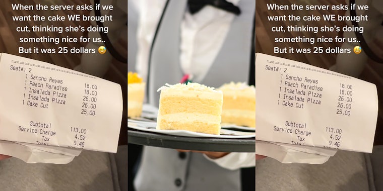 receipt with '1 Cake Cut 25.00' with caption 'When the server asks if we want the cake WE brought cut, thinking she's doing something nice for us.. But it was 25 dollars' (l) waiter holding tray with slices of cake (c) receipt with '1 Cake Cut 25.00' with caption 'When the server asks if we want the cake WE brought cut, thinking she's doing something nice for us.. But it was 25 dollars' (r)