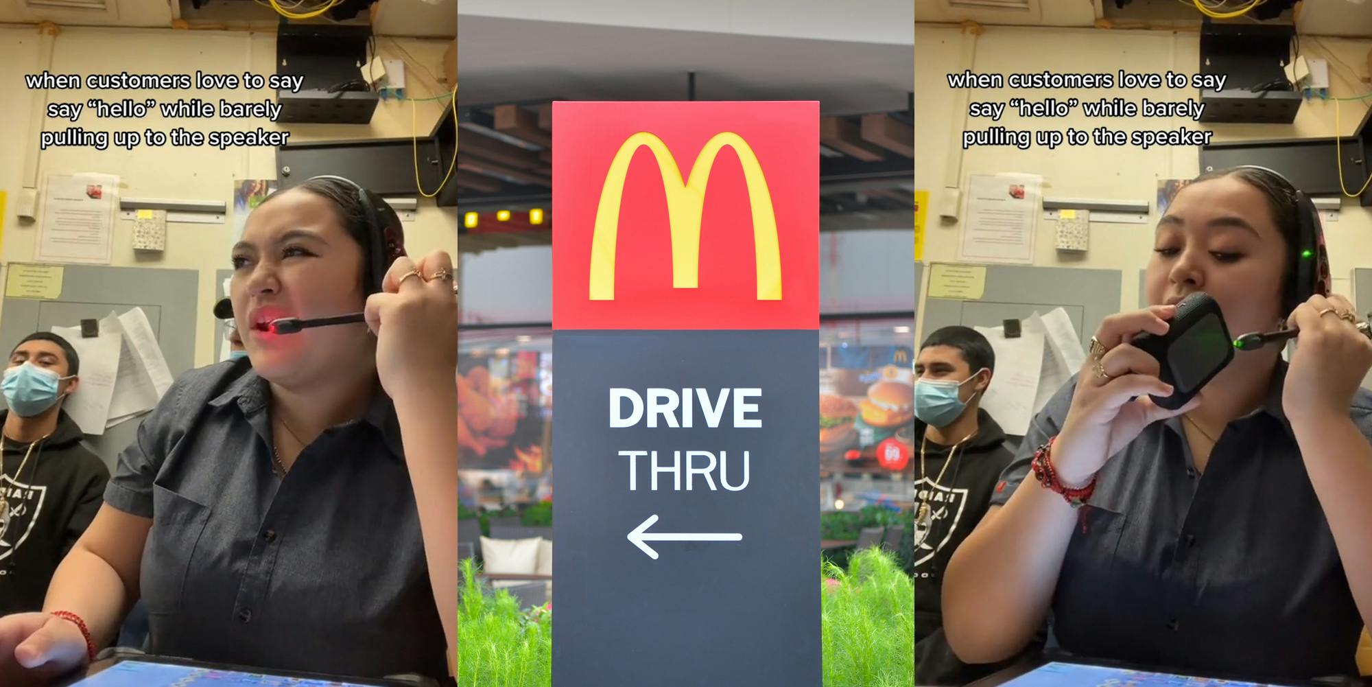 McDonald's worker speaking with headset on with caption "when customers love to say "hello" while barely pulling up to the speaker" (l) McDonald's drive thru sign in front of building (c) McDonald's worker speaking with headset on and speaker up to microphone with caption "when customers love to say "hello" while barely pulling up to the speaker" (r)