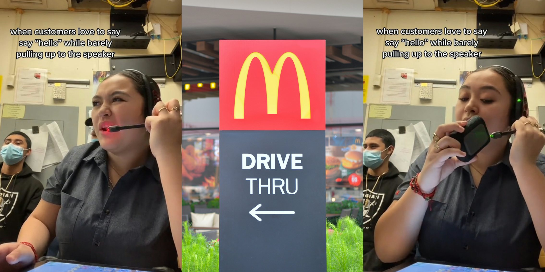 McDonald's worker speaking with headset on with caption 'when customers love to say 'hello' while barely pulling up to the speaker' (l) McDonald's drive thru sign in front of building (c) McDonald's worker speaking with headset on and speaker up to microphone with caption 'when customers love to say 'hello' while barely pulling up to the speaker' (r)