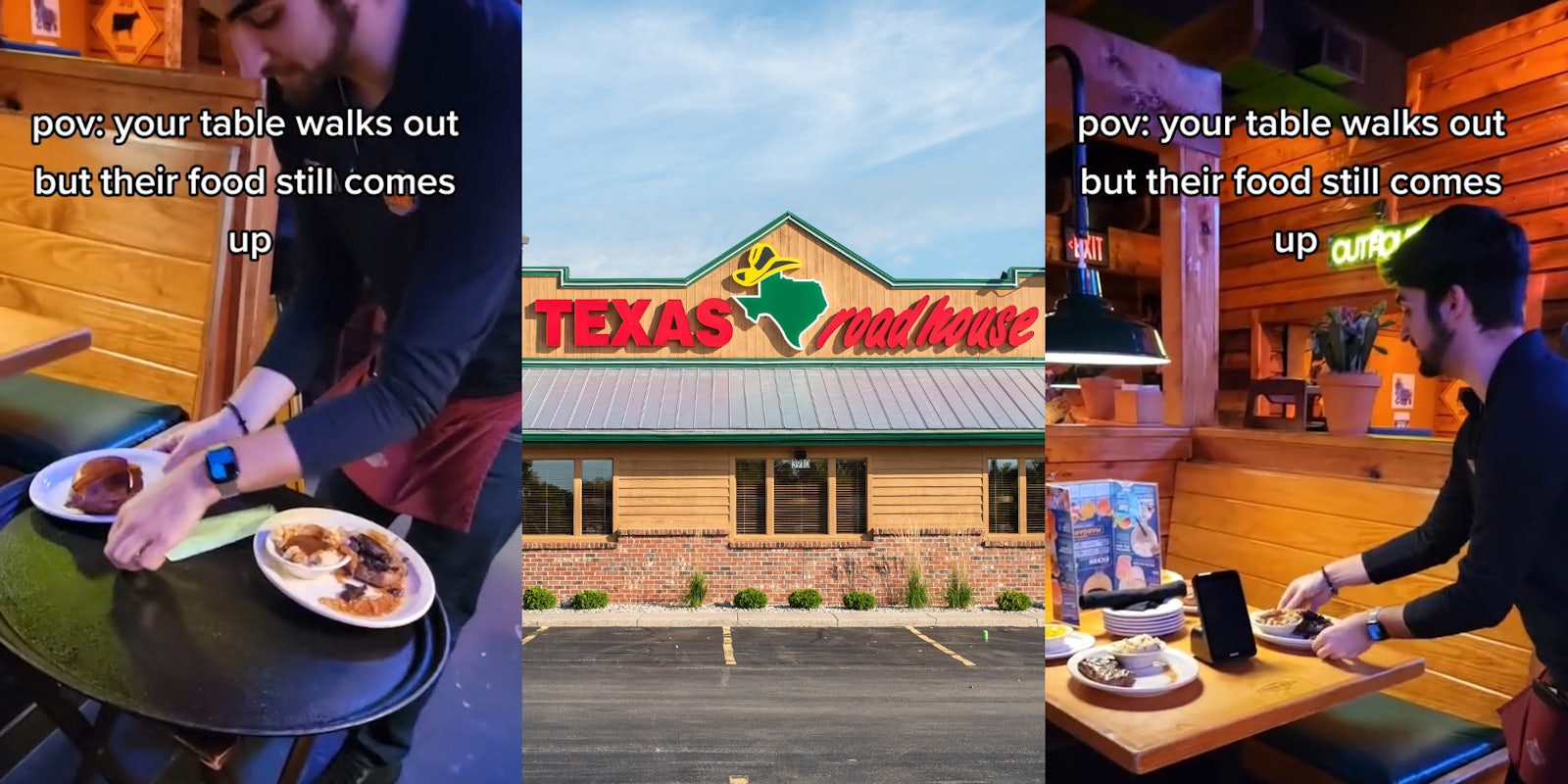 server grabbing plate of food next to table caption 'pov: your table walks out but their food still comes up' (l) Texas Roadhouse building with sign and parking lot (c) server placing plate of food on table caption 'pov: your table walks out but their food still comes up' (r)