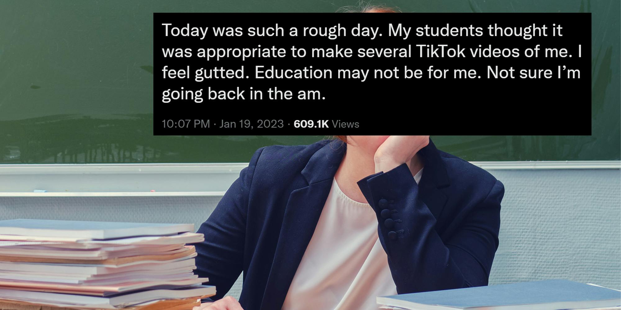 teacher with tweet "Today was such a rough day. My students thought it was appropriate to make several TikTok videos of me. I feel gutted. Education may not be for me. Not sure I'm going back in the am."