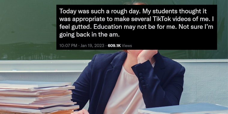 teacher with tweet 'Today was such a rough day. My students thought it was appropriate to make several TikTok videos of me. I feel gutted. Education may not be for me. Not sure I'm going back in the am.'