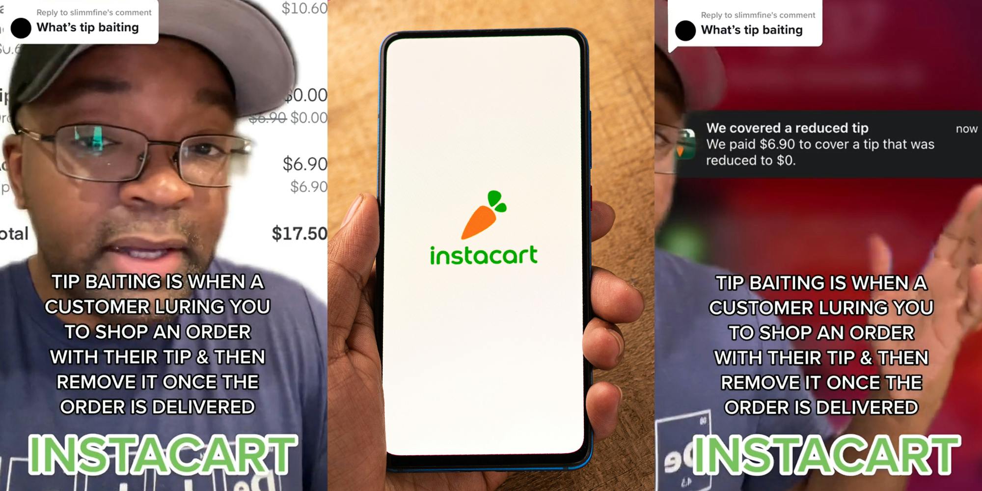 Instacart shopper greenscreen TikTok over Instacart pay caption "what's tip baiting" "TIP BAITING IS WHEN A CUSTOMER LURING YOU TO SHOP AN ORDER WITH THEIR TIP & THEN REMOVE IT ONCE THE ORDER IS DELIVERED INSTACART" (l) Instacart on phone in hand in front of tan background (c) Instacart shopper greenscreen TikTok over Instacart reduced tip pay caption "what's tip baiting" "TIP BAITING IS WHEN A CUSTOMER LURING YOU TO SHOP AN ORDER WITH THEIR TIP & THEN REMOVE IT ONCE THE ORDER IS DELIVERED INSTACART" (r)