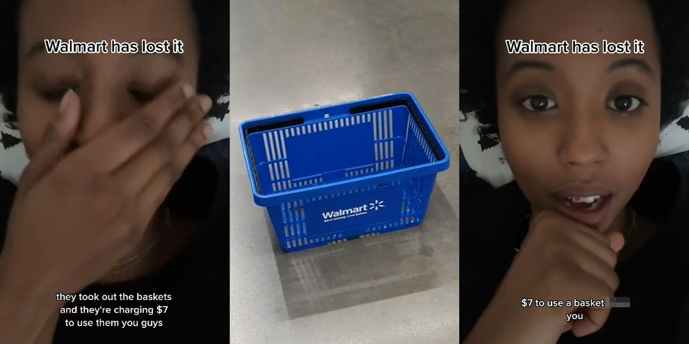 woman with hand on face with caption 'Walmart has lost it they took out the baskets and they're charging $7 to use them you guys' (l) Walmart shopping basket on floor (c) woman speaking with caption 'Walmart has lost it $7 to use a basket blank you' (r)