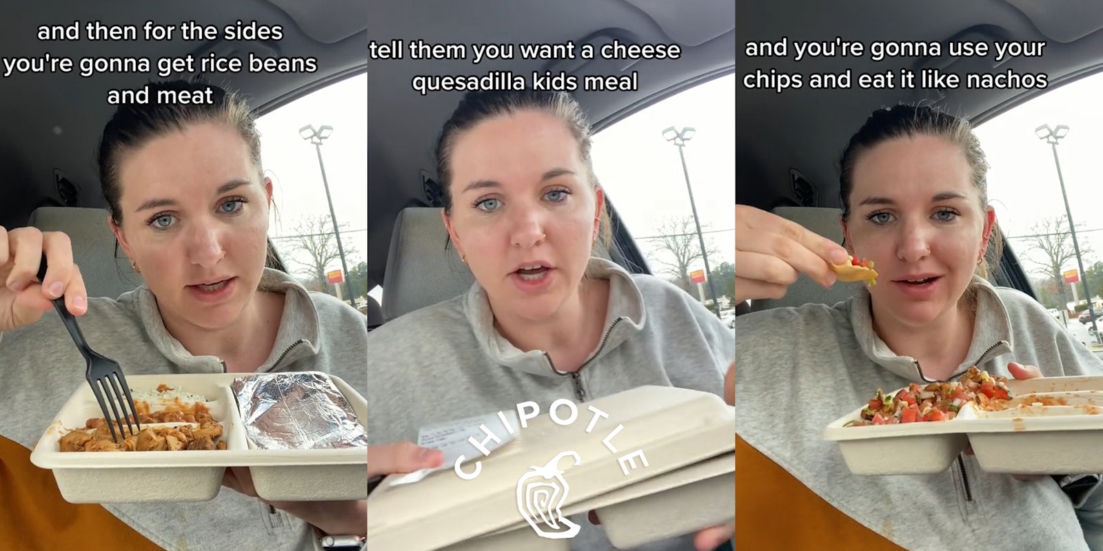 woman holding Chipotle food in car with caption 'and then for the sides you're gonna get rice beans and meat' (l) woman holding Chipotle food in car with caption 'tell them you want a cheese quesadilla kids meal' with Chipotle logo at bottom (c) woman holding Chipotle food in car with caption 'and you're gonna use your chips and eat it like nachos' (r)