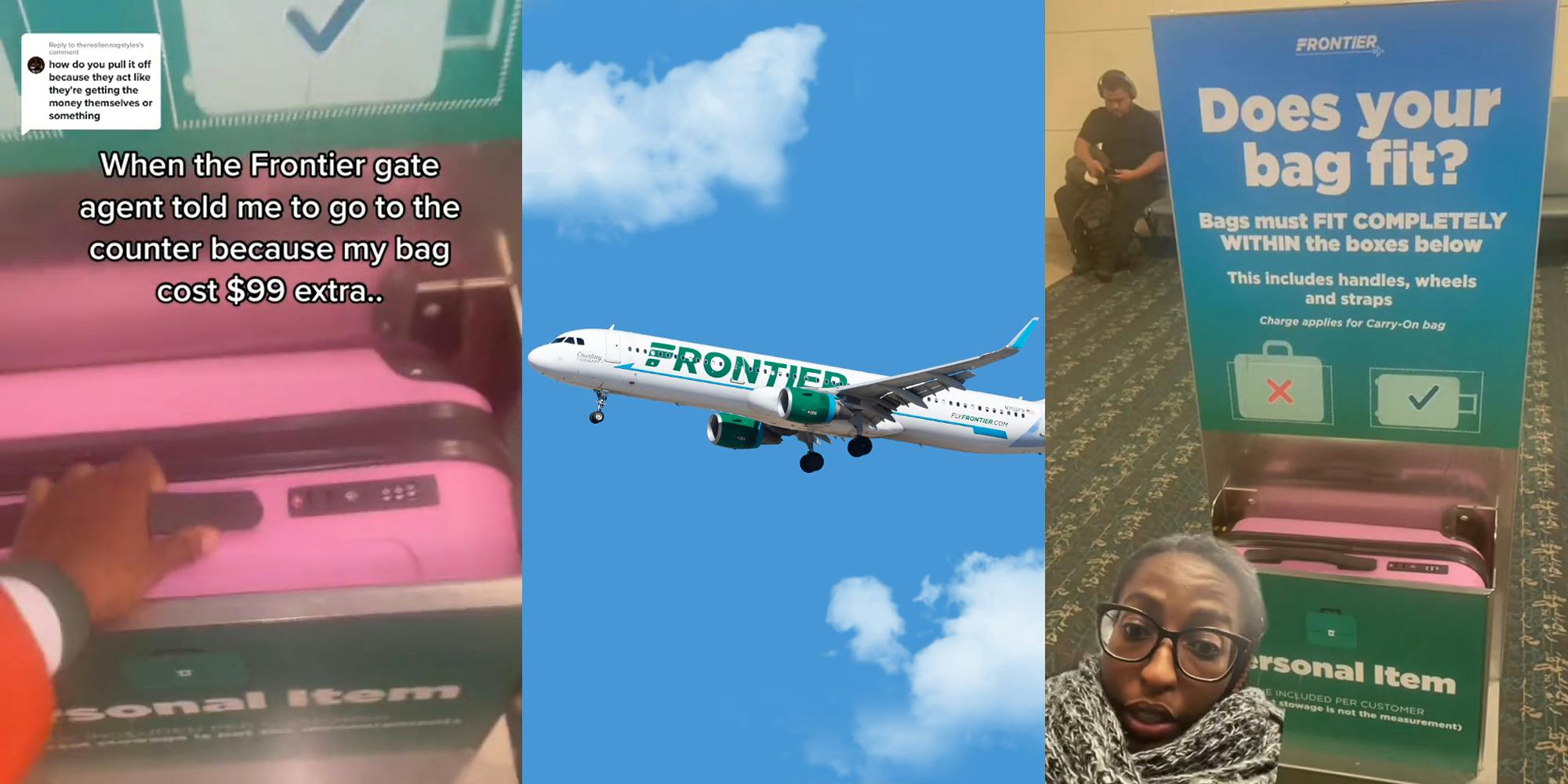 woman putting personal bag in Frontier Does Your Bag Fit box with caption "how do you pull it off because they act like they're getting the money themselves or something When the Frontier gate agent told me to go to the counter because my bag cost $99 extra.." (l) Frontier plane with branding in blue sky with clouds (c) woman greenscreen TikTok over image of Frontier airlines Does Your Bag Fit box (r)