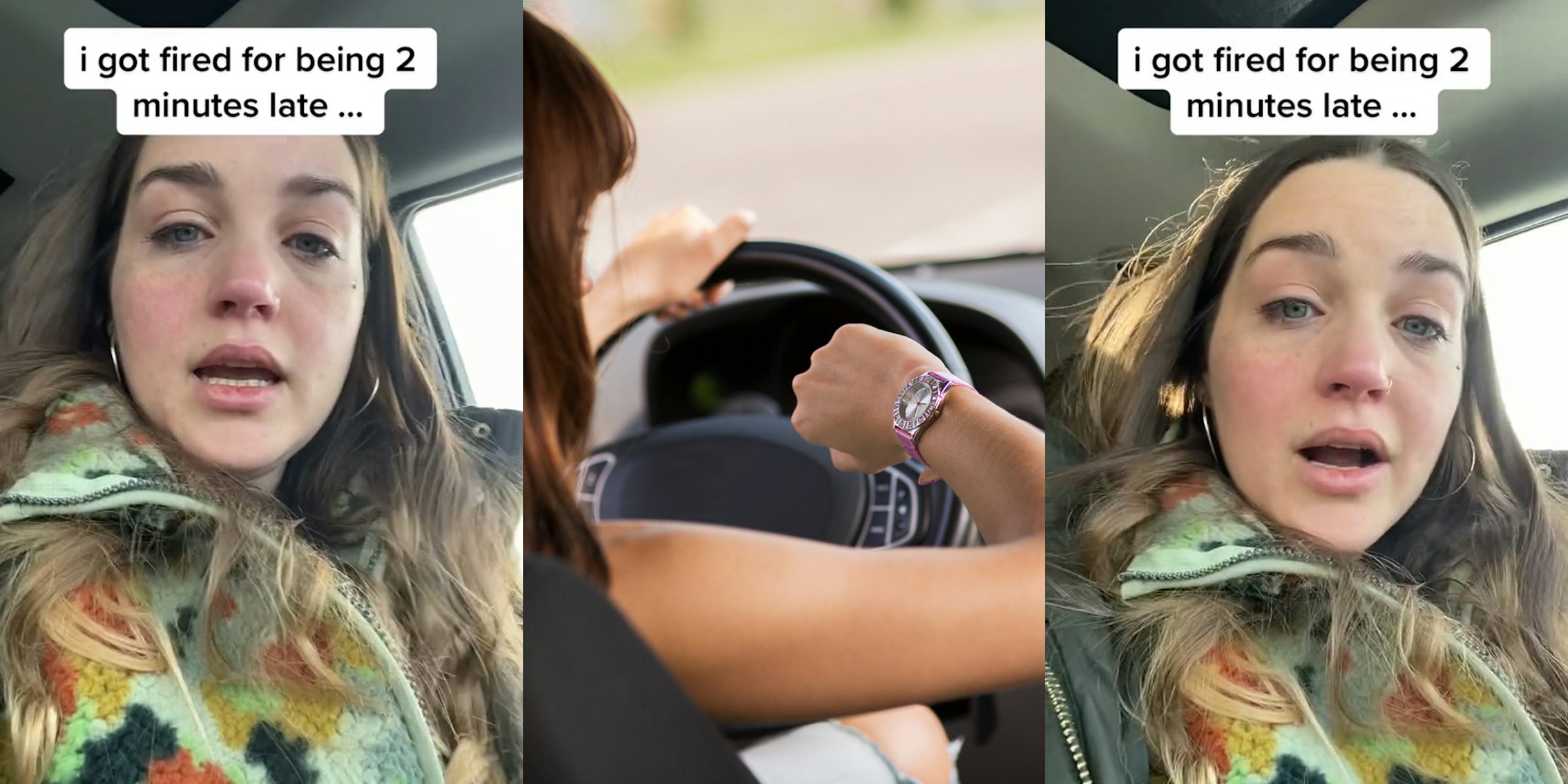 woman speaking in car with caption 'i got fired for being 2 minutes late...' (l) woman driving while checking time on watch (c) woman speaking in car with caption 'i got fired for being 2 minutes late...' (r)
