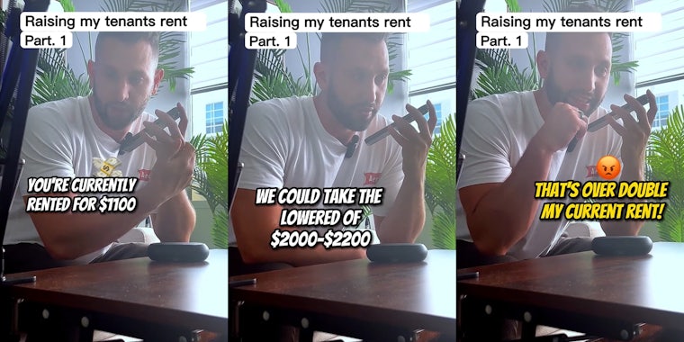 landlord speaking to tenant on phone with captions 'Raising my tenants rent Part. 1' 'You're currently rented for $1100' (l) landlord speaking to tenant on phone with captions 'Raising my tenants rent Part. 1' 'We could take the lowered end of $2000-$2200' (c) landlord speaking to tenant on phone with captions 'Raising my tenants rent Part. 1' 'That's over double my current rent!' (r)
