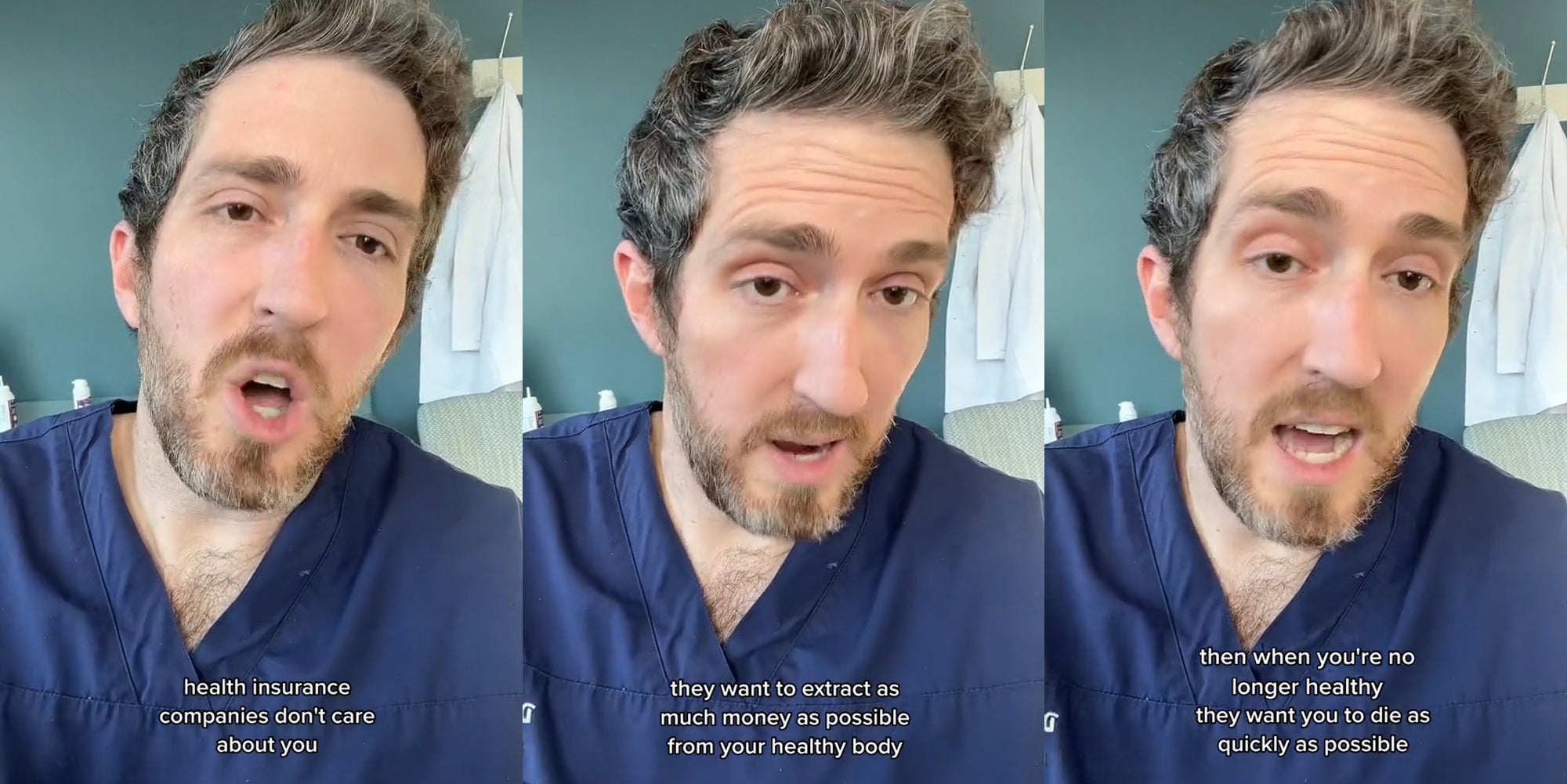 doctor speaking with caption "health insurance companies don't care about you" (l) doctor speaking with caption "they want to extract as much money as possible from your healthy body (c) doctor speaking with caption "then when you're no longer healthy they want you to die as quickly as possible (r)