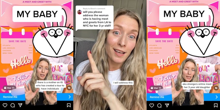 woman greenscreen TikTok over Instagram post with caption 'MY BABY' 'there is a mother on IG who has created a tour to have individuals' (l) woman pointing to caption 'will you please address the woman who is having meet and greets from LA to NYC for her 3 year old!!!' 'I will address this' (c) woman greenscreen TikTok over Instagram post with caption 'MY BABY' 'aka strangers online meet her 3 year old daughter' (r)