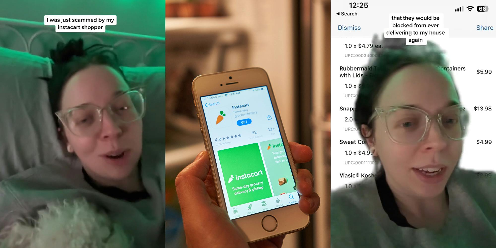 woman speaking in bed with caption "I was just scammed by my instacart shopper" (l) hand holding phone with Instacart in appstore in front of open fridge (c) woman greenscreen TikTok over Kroger Instacart list of items bought with caption "that they would be blocked from ever delivering to my house again" (r)