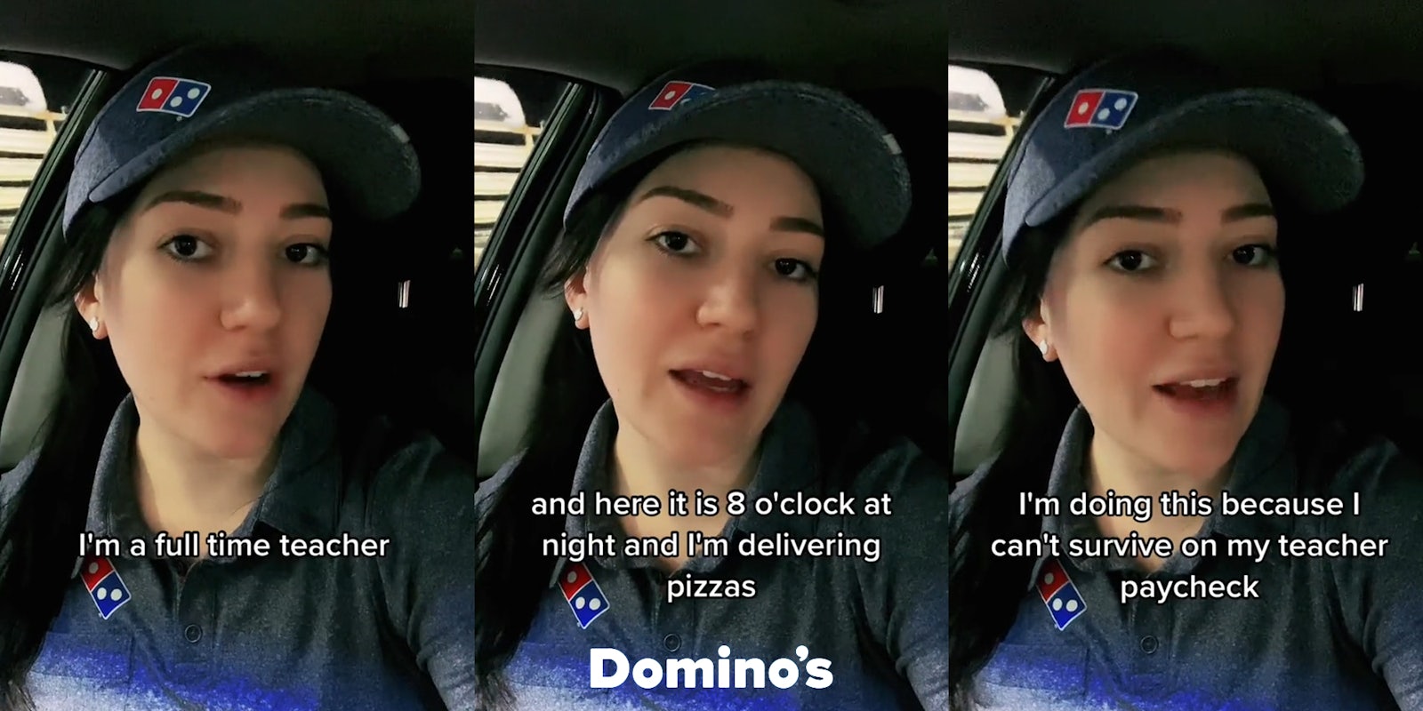 Domino's employee/teacher speaking in car with caption 'I'm a full time teacher' (l) Domino's employee/teacher speaking in car with caption 'and here it is 8 o'clock at night and I'm delivering pizzas' with Dominos logo at bottom (c) Domino's employee/teacher speaking in car with caption 'I'm doing this because I can't survive on my teacher paycheck' (r)
