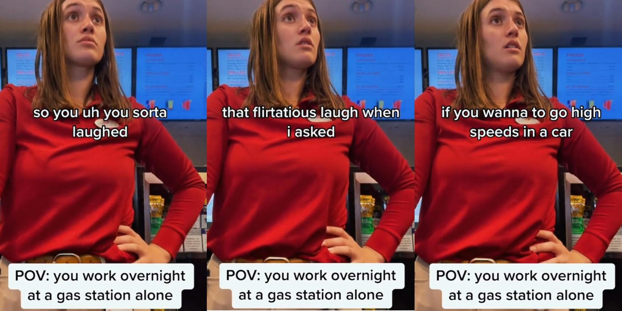 gas station employee with caption "POV: you work overnight at a gas station alone" "so you uh sorta laughed" (l) gas station employee with caption "POV: you work overnight at a gas station alone" "that flirtatious laugh when I asked" (c) gas station employee with caption "POV: you work overnight at a gas station alone" "if you wanna to go high speeds in a car" (r)
