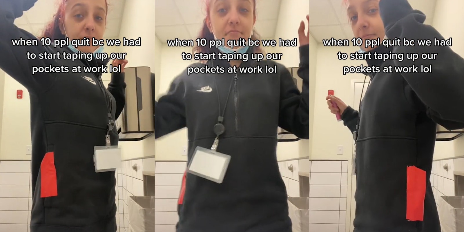 worker in bathroom showing pockets taped shut with orange tape with caption 'when 10 ppl quit bc we had to start taping up our pockets at work lol' (l) worker in bathroom showing pockets taped shut with orange tape with caption 'when 10 ppl quit bc we had to start taping up our pockets at work lol' (c) worker in bathroom showing pockets taped shut with orange tape with caption 'when 10 ppl quit bc we had to start taping up our pockets at work lol' (r)