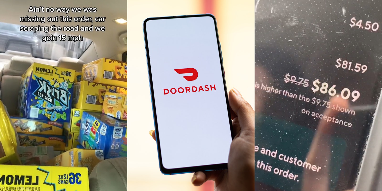 DoorDash driver's back seat of car filled with drinks with caption 'Ain't no way we was missing out this order, car scraping the road and we goin 15 mph' (l) hand holding phone with DoorDash on screen in front of tan blurred background (c) DoorDash driver's phone with $86.09 on screen (r)