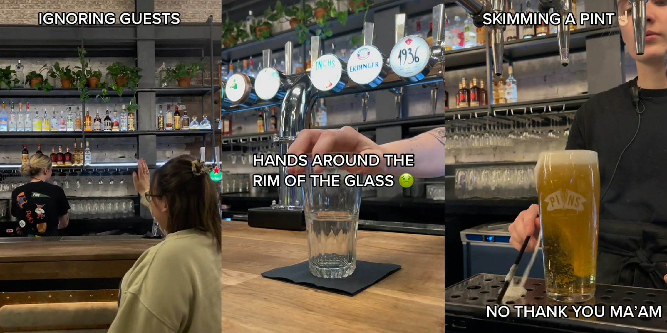 bartender with back towards customer with caption 'IGNORING GUESTS' (l) bartender holding glass with hand on rim with caption 'HANDS AROUND THE RIM' (c) bartender skimming foam off of pint with caption 'SKIMMING A PINT NO THANK YOU MAM' (r)