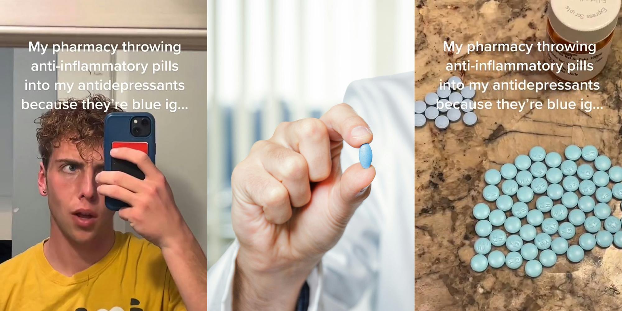 person speaking in mirror with caption "My pharmacy throwing anti-inflammatory pills into my antidepressants because they're blue ig..." (l) pharmacy tech holding blue pill (c) blue pills on counter with caption with caption "My pharmacy throwing anti-inflammatory pills into my antidepressants because they're blue ig..." (r)