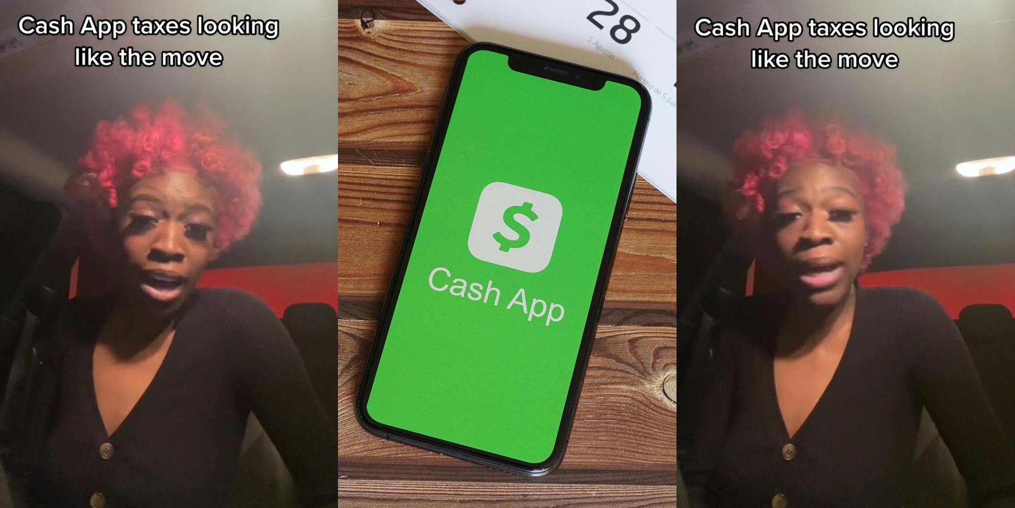woman speaking in car with caption "Cash App taxes looking like the move" (l) Cash App on phone on wooden surface (c) woman speaking in car with caption "Cash App taxes looking like the move" (r)