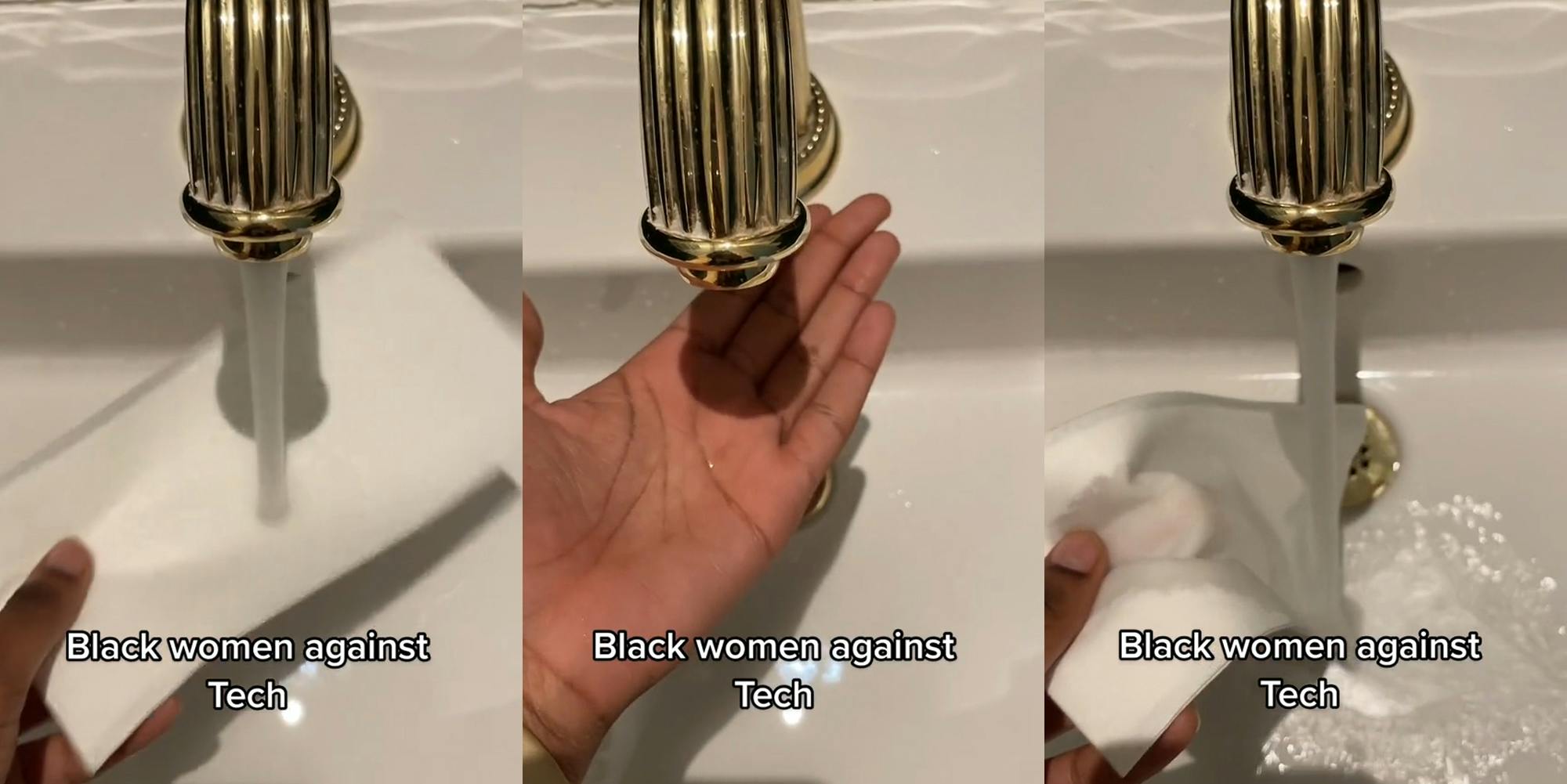 woman putting white napkin under automatic sink making water run with caption "Black women against Tech" (l) woman putting hand automatic sink which isn't making the making water run with caption "Black women against Tech" (c) woman putting white napkin under automatic sink making water run with caption "Black women against Tech" (r)
