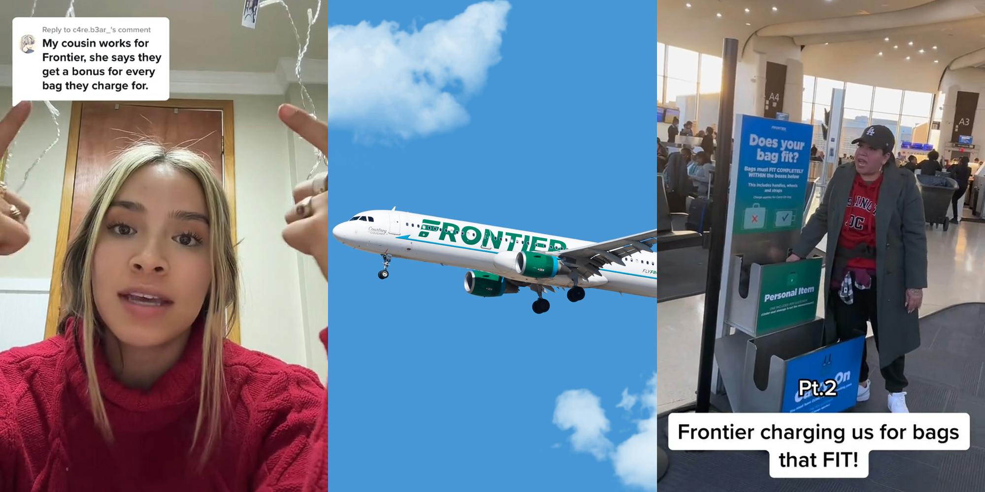 Frontier airlines customer speaking pointing to caption "My cousin works for Frontier, she says they get a bonus for every bag they charge for." (l) Frontier airlines airplane in blue sky with clouds (c) person with hand in bag size check area of Frontier airlines with caption "Frontier charging us for bags that FIT!" (r)