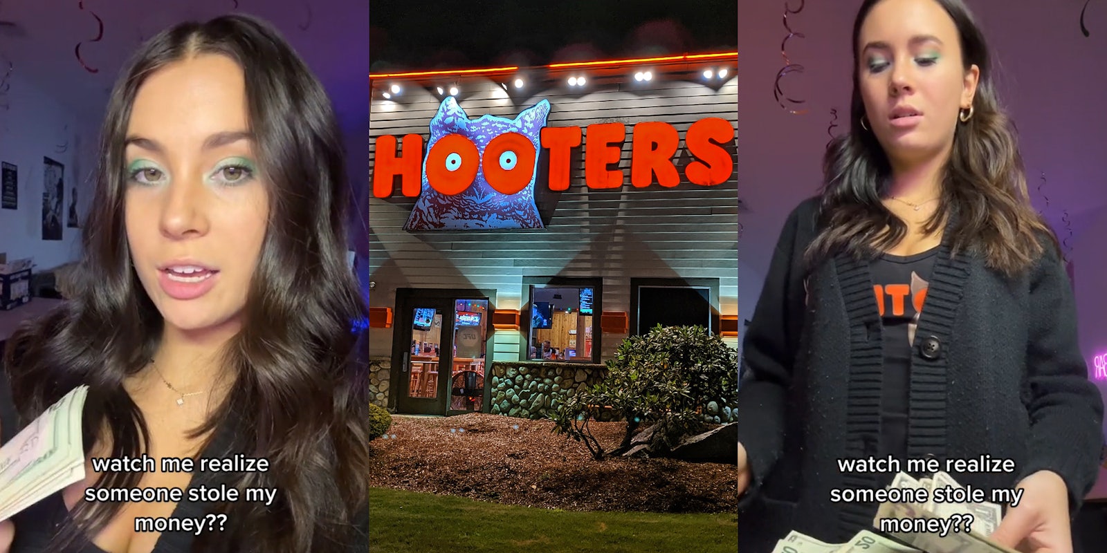 Hooter's server speaking holding cash with caption 'watch me realize someone stole my money??' (l) Hooter's building with sign at night (c) Hooter's server speaking holding cash with caption 'watch me realize someone stole my money??' (r)