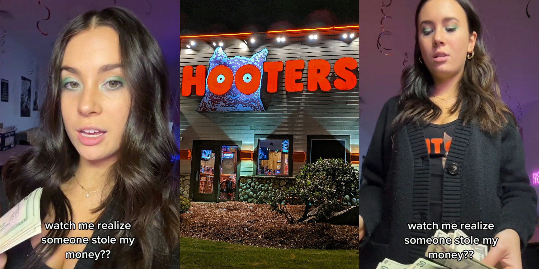 Hooter's server speaking holding cash with caption 'watch me realize someone stole my money??' (l) Hooter's building with sign at night (c) Hooter's server speaking holding cash with caption 'watch me realize someone stole my money??' (r)
