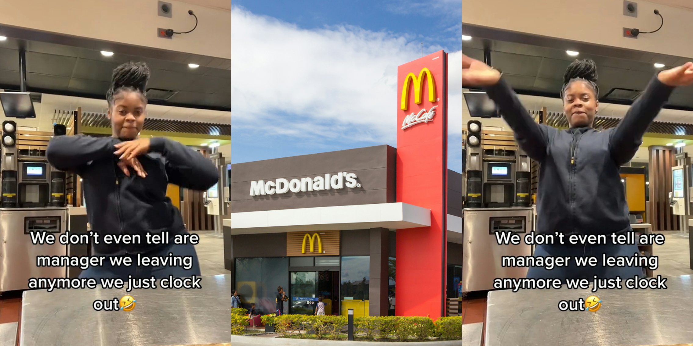 McDonald's employee dancing with caption 'We don't even tell our manager we leaving anymore we just clock out' (l) McDonald's building with signs and blue sky (c) McDonald's employee dancing with caption 'We don't even tell our manager we leaving anymore we just clock out' (r)