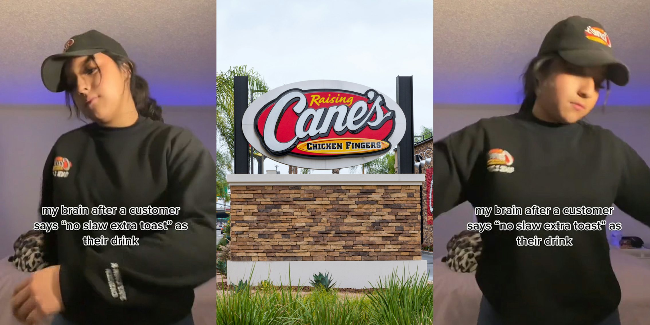 Raising Cane's employee dancing with caption 'my brain after a customer says 'no slaw extra toast' as their drink' (l) Raising Cane's sign outside (c) Raising Cane's employee dancing with caption 'my brain after a customer says 'no slaw extra toast' as their drink' (r)