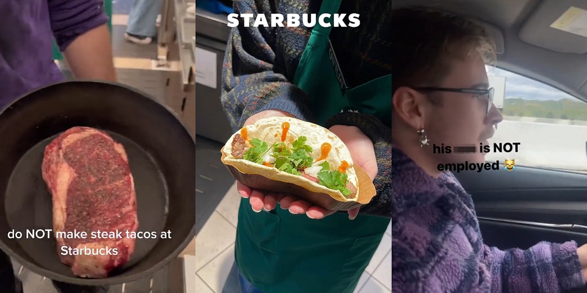 Starbucks employee with steak in pan with caption 'do NOT make steak tacos at Starbucks' (l) Starbucks employee holding steak taco with Starbucks logo above (c) former Starbucks employee in car with caption 'his blank is NOT employed' (r)