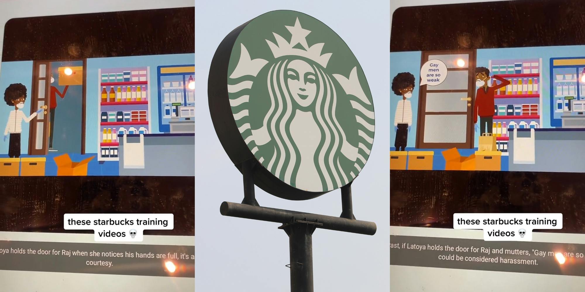 Starbucks training video with caption "these starbucks training videos" "holds the door for Raj when she notices his hands are full" (l) Starbucks sign with sky (c) Starbucks training video with caption "these starbucks training videos" "if Latoya holds the door for Raj and mutters "Gay men are so weak" could be considered harassment" (r)