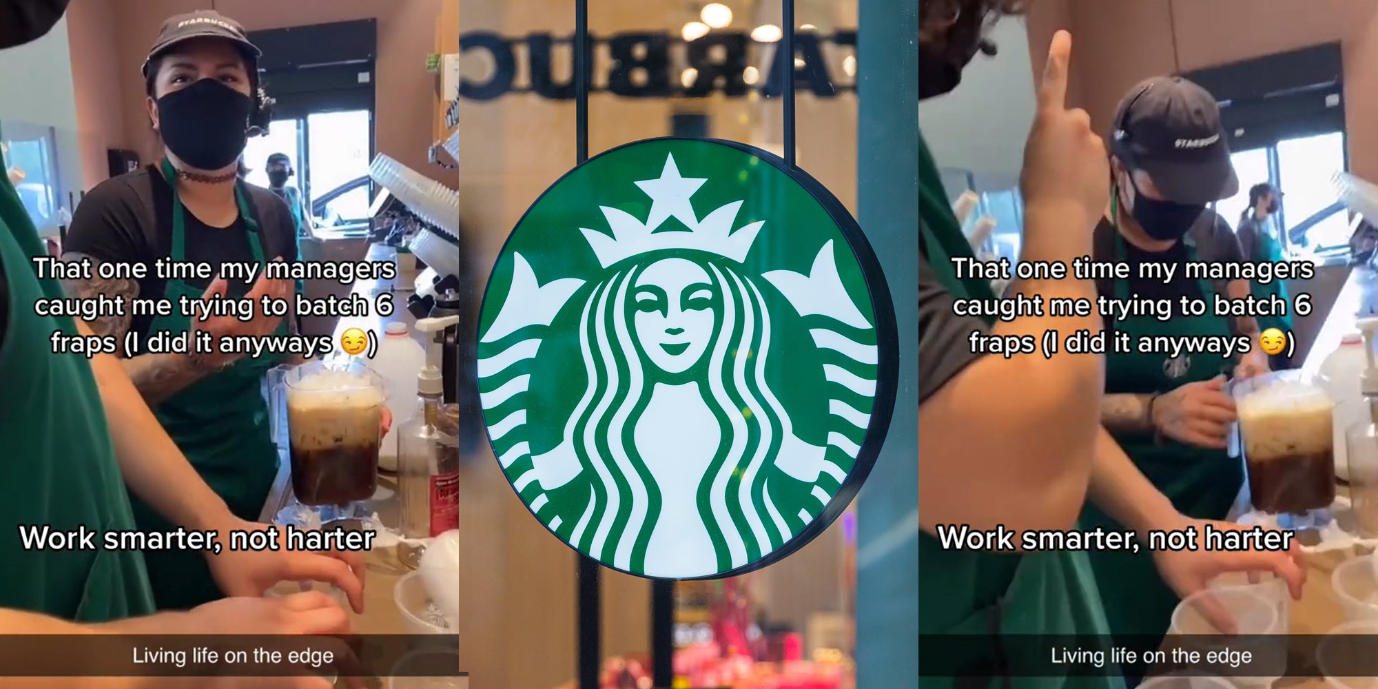 Starbucks worker holding large container of coffee with caption 'That one time my managers caught me trying to batch 6 fraps (I did it anyways) Work smarter, not harder Living life on the edge' (l) Starbucks circular sign in window (c) Starbucks worker holding large container of coffee as other worker points finger up with caption 'That one time my managers caught me trying to batch 6 fraps (I did it anyways) Work smarter, not harder Living life on the edge' (r)
