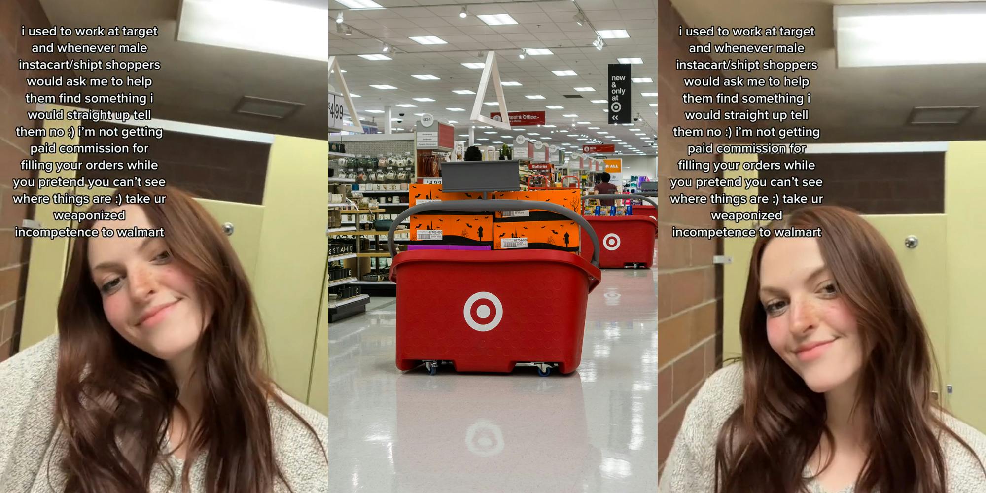 former Target employee in bathroom with caption "i used to work at target and whenever male instacart/shipt shoppers would ask me to help them find something i would straight up tell them no :) i'm not getting paid commission for your orders while you pretend you can't see where things are: ) take your weaponized incompetence to walmart" (l) Target aisles with Target logo on center decor (c) former Target employee in bathroom with caption "i used to work at target and whenever male instacart/shipt shoppers would ask me to help them find something i would straight up tell them no :) i'm not getting paid commission for your orders while you pretend you can't see where things are: ) take your weaponized incompetence to walmart" (r)