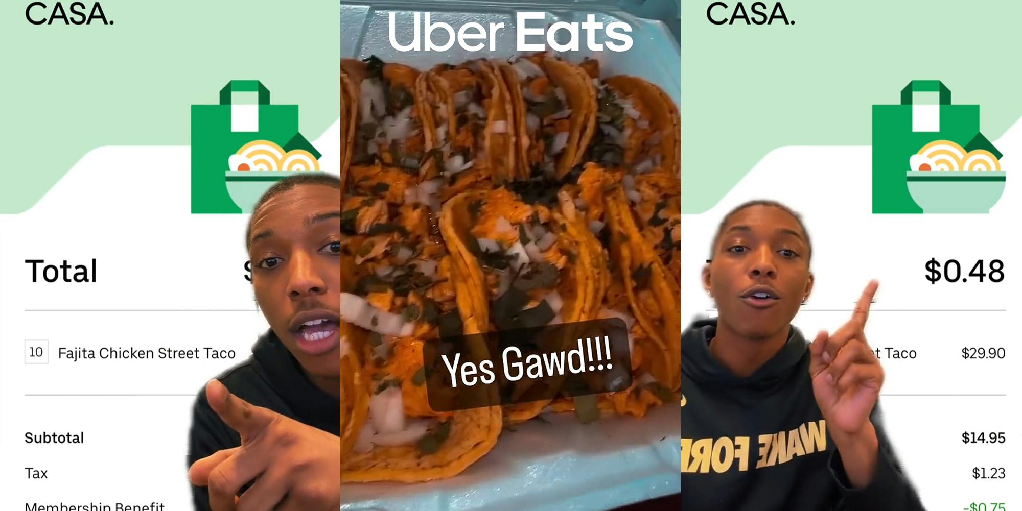 Uber Eats customer greenscreen TikTok over Uber Eats total on screen for ' 10 Fajita Chicken Street Taco' (l) chicken tacos with caption 'Yes Gawd!!!' and Uber Eats logo centered at top (c) Uber Eats customer greenscreen TikTok over Uber Eats total on screen for ' 10 Fajita Chicken Street Taco' at $0.48 from original total of $29.90' (r)