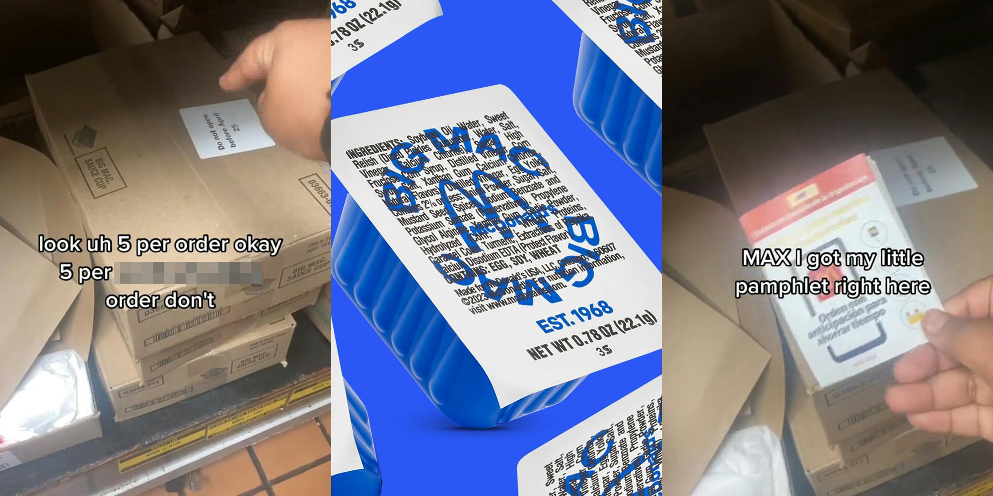 box of Big Mac sauce at McDonald's with caption "look uh 5 per order ok 5 per blank order don't" (l) Big Mac sauces in containers in front of blue background (c) box of Big Mac sauce at McDonald's with caption "MAX I got my little pamphlet right here" (r)